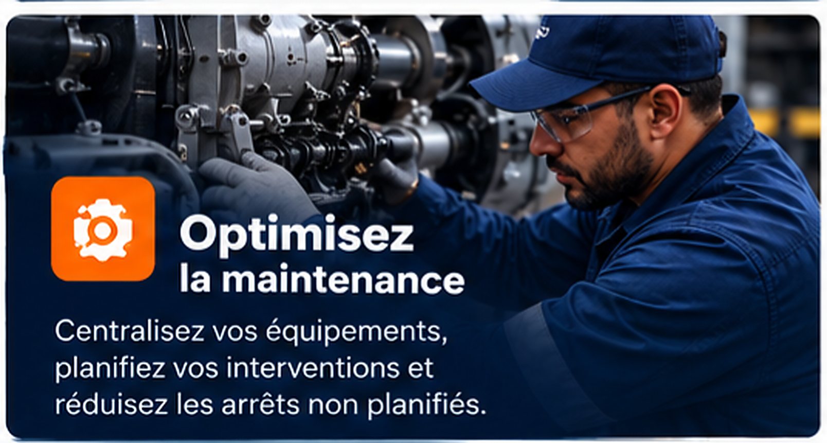 Optimisez la maintenance : centralisez vos équipements, planifiez vos interventions et réduisez les arrêts non planifiés